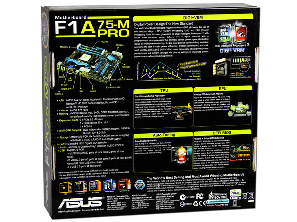 T. Madre ASUS F1A75-M PRO, Chipset AMD A75 FCH,
Soporta: AMD A8 y A6 de Socket FM1,
Memoria: DDR3 1866/1600/1333/1066 MHz, 64GB Max,
 USB 3.0 y SATA 3.0
Integrado: Audio HD, Red,
Micro-ATX, Ptos: 2xPCIEX16, 1xPCIEX4