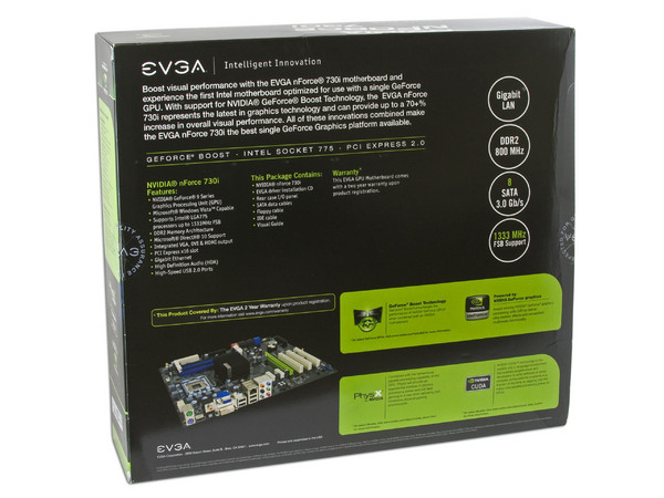 T. Madre EVGA 113-YW-E115-TR, ChipSet nForce 730i,
Soporta: Extreme, Core 2 Quad, Core 2 Duo, 1066/1333MHz,
Memoria: DDR2 667/800MHz, 4 Bancos, 8GB Max,
Integrado: Audio HD, Red100/1000, Video GeForce 9300,
Diseño: ATX, Ptos: 1xPCEx16, 2xPCE, 3xPCI