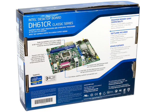 T. Madre Intel DH61CR-B3, ChipSet Intel H61 Exp.,
Soporta: Core i7, Core i5 y Core i3 de Socket 1155,
Integrado: Audio 5.1, Red Gigabit,
Memoria: DDR3 1333, 1066 16GB Max,
mATX, Ptos: 1xPCEx16, 2xPCIx1,1xPCI