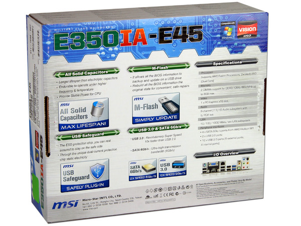 T. Madre MSI E350IA-E45, ChipSet AMD Hudson M1,
Procesador Integrado AMD E-350 Dual Core APU (1.6GHz),
Integrado: Video Radeon HD 6310,
USB 3.0 y SATA 3.0,
Memoria: DDR3 1066/800MHz,
Mini ITX, Ptos: 1xPCIEX16.